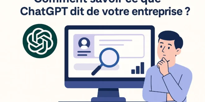 Comment savoir ce que ChatGPT dit de votre entreprise ?