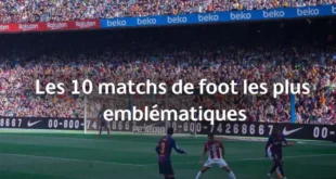 Les 10 matchs de football les plus légendaires du XXIᵉ siècle